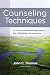 Counseling Techniques: A Comprehensive Resource for Christian Counselors