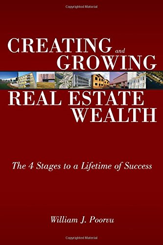 Creating and Growing Real Estate Wealth: The 4 Stages to a Lifetime of Success Creating and Growing Real Estate Wealth: The 4 Stages to a Lifetime of Success