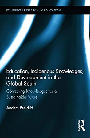 Education, Indigenous Knowledges, and Development in the Global South: Contesting Knowledges for a Sustainable Future book cover