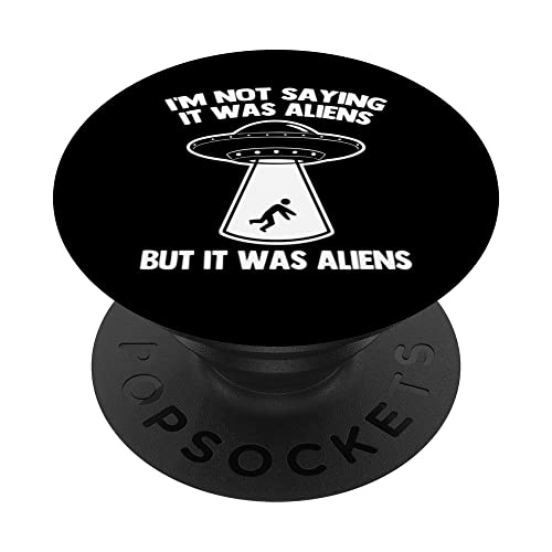 I'm Not Saying It Was Aliens (But It Was Aliens) - Funny UFO PopSockets Swappable PopGrip, Black