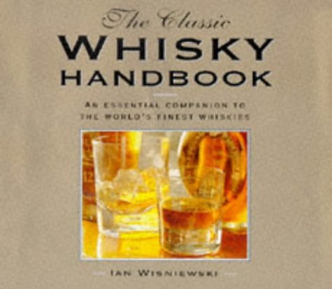 Télécharger The Classic Whisky Handbook: The Essential Companion to the World's Finest Whiskies by Ian Wisniewsk PDF Ebook En Ligne