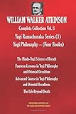 WILLIAM WALKER ATKINSON Complete Collection Vol. 8 Yogi Ramacharaka Series (1) Yogi Philosophy  (Four Books) (The Esoteric Library)