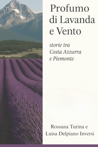 Profumo di Lavanda e Vento: Storie tra Costa Azzurra e Piemonte