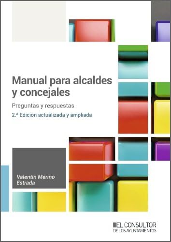 Manual para alcaldes y concejales: 2ª edición (SIN COLECCION)