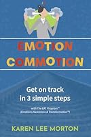Emotion Commotion: Get on track in 3 simple steps with The EAT Program™ (Emotions Awareness & Transformation™) 0988148749 Book Cover