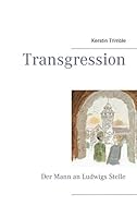 Transgression: Der Mann an Ludwigs Stelle 3734793564 Book Cover