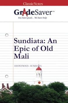 GradeSaver (TM) ClassicNotes: Sundiata, An Epic of Old Mali