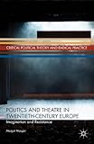 Politics and Theatre in Twentieth-Century Europe: Imagination and Resistance (Critical Political Theory and Radical Practice)