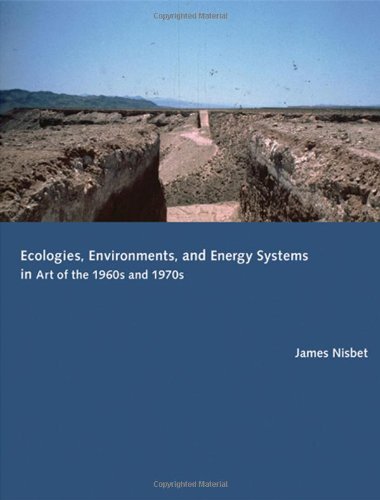 Ecologies, Environments, and Energy Systems in Art of the 1960s and 1970s (The MIT Press) Ecologies, Environments, and Energy Systems in Art of the 1960s and 1970s (The MIT Press)