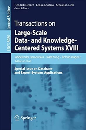 Transactions on Large-Scale Data- and Knowledge-Centered Systems XVIII: Special Issue on Database- and Expert-Systems Applications: 8980 2015th Edition book cover
