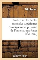 Notice Sur Les A(c)Coles Normales Supa(c)Rieures D'Enseignement Primaire de Fontenay-Aux-Rosees 2013011172 Book Cover