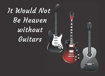 It Would Not Be Heaven Without Guitars : Funeral Guest Book Condolence Remembrance Memorial Service Registration, in Memoriam Name and Address, Messages Memories Comments, Loving Memory