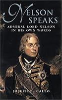 Nelson Speaks: Admiral Lord Nelson in His Own Words 1557501998 Book Cover