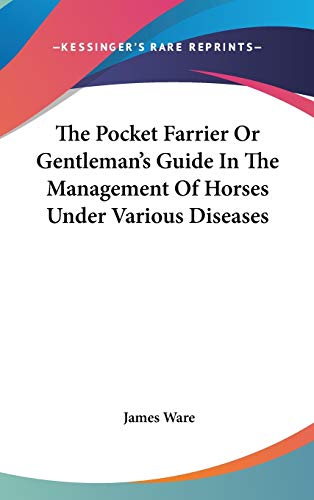 The Pocket Farrier Or Gentleman's Guide In The Management Of Horses Under Various Diseases