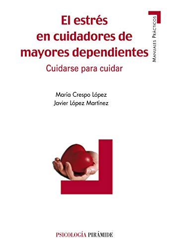 El estrés en cuidadores de mayores dependientes: Cuidarse para cuidar (Manuales prácticos)