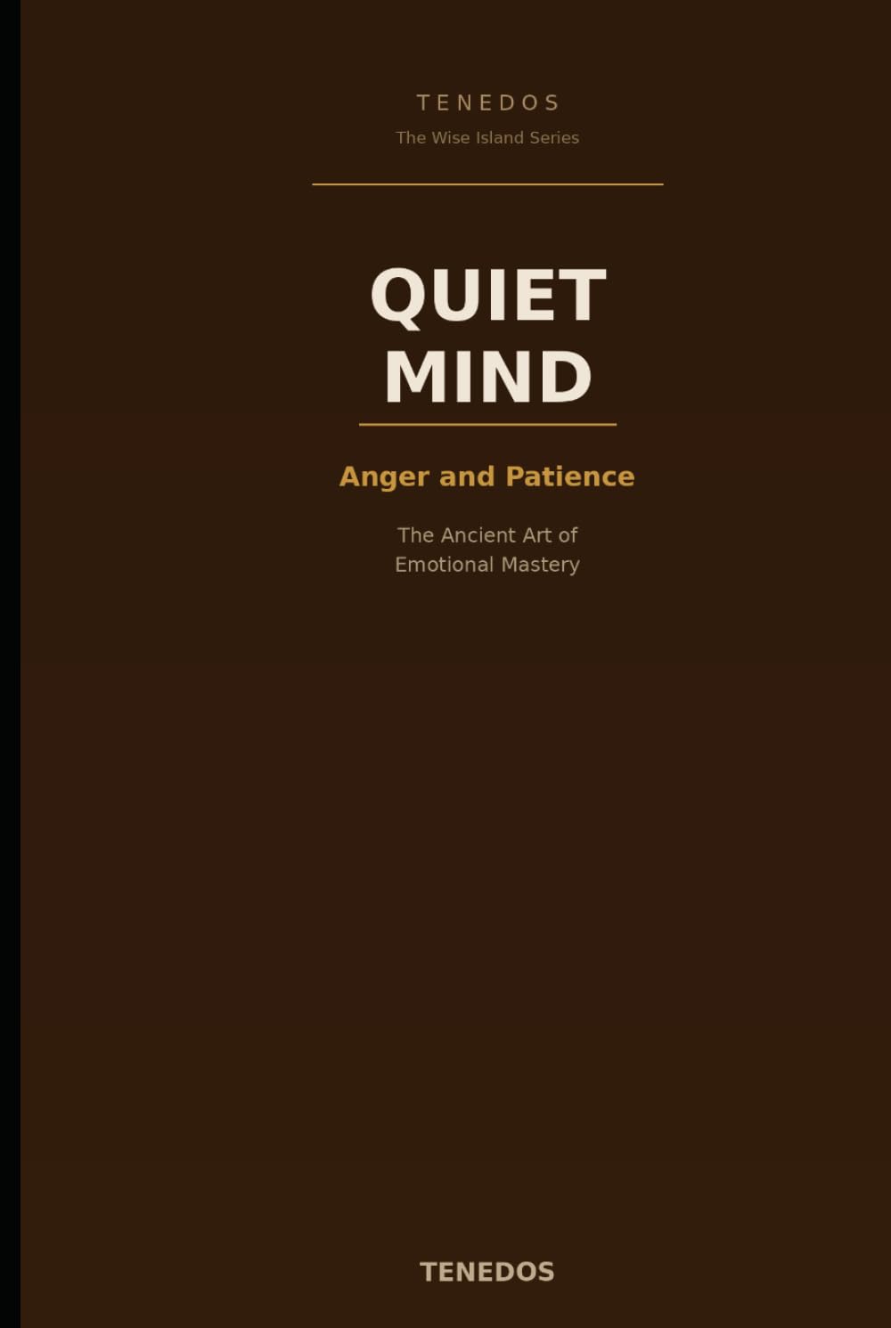 Quiet Mind: Anger and Patience: The Ancient Art of Emotional Mastery (The Wise Island Series)