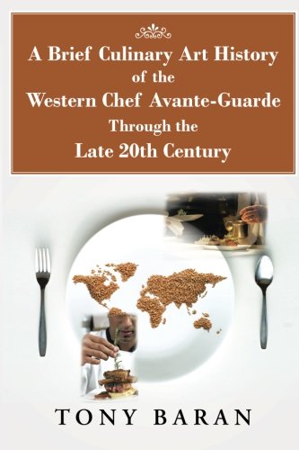 A Brief Culinary Art History of the Western Chef Avante-Guarde Through the Late 20th Century