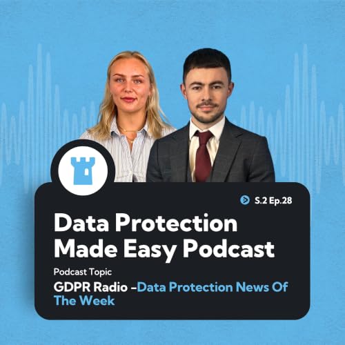 S2 Ep28: GDPR Radio - Data Protection News of the Week