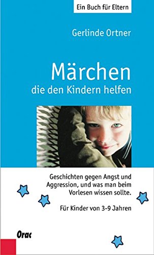 Märchen, die den Kindern helfen. Geschichten gegen Angst und Aggression, und was man beim Vorlesen Märchen, die den Kindern helfen. Geschichten gegen Angst und Aggression, und was man beim Vorlesen