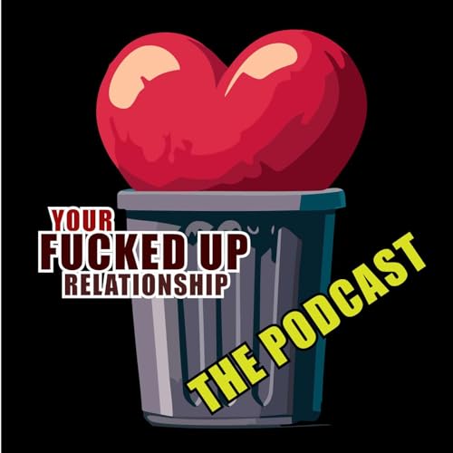 Your Fucked Up Relationship: The Podcast cover art