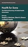 Health for Some: The Political Economy of Global Health Governance (International Political Economy Series)
