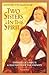 Two Sisters in the Spirit:  Therese of Lisieux and Elizabeth of the Trinity
