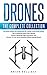 Drones: The Complete Collection: Three books in one. Drones: The Professional Drone Pilot's Manual, Drones: Mastering Flight Techniques, Drones: Fly Your Drone Anywhere Without Getting Busted