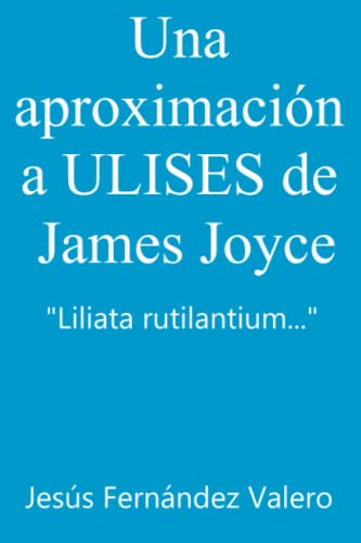 Una aproximación a ULISES de James Joyce: Liliata rutilantium