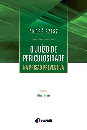 O juízo de periculosidade na prisão preventiva