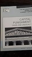 Capital Punishment: Cruel and Unusual? The Information Series on Current Topics 1573021156 Book Cover