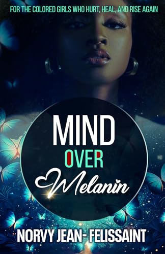 MIND OVER Melanin: For the Colored Girls Who Hurt, Heal and Rise Again (English Edition)