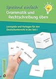 Spielend einfach Grammatik und Rechtschreibung üben: Lernspiele und Vorlagen für den Deutschunterricht in der Sek I - Nina Wilkening 