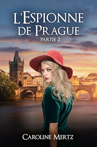 L'Espionne de Prague: Partie 2 (roman historique sentimental - Seconde Guerre mondiale)