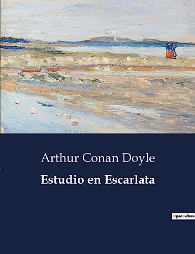 Estudio en Escarlata: Un análisis del primer caso de Sherlock Holmes (Spanish Edition)