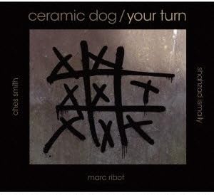 CERAMIC DOG MARC RIBOT'S CERAMIC DOG - Your Turn - CD