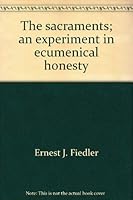 The Sacraments: An experiment in ecumenical honesty 0687367263 Book Cover