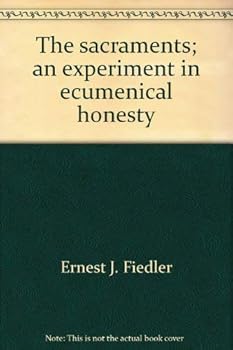 Hardcover The Sacraments: An experiment in ecumenical honesty Book