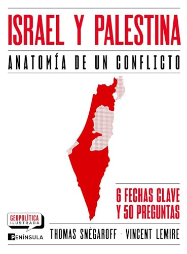Israel y Palestina. Anatomía de un conflicto: Anatomía de un conflicto (GEOPOLÍTICA ILUSTRADA)