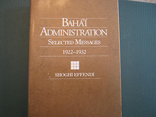 Bahá'í administration: Selected messages, 1922-... 0877431663 Book Cover