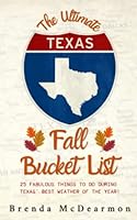 The Ultimate Texas Fall Bucket List: 25 Fabulous Things to Do During Texas’ Best Weather of the Year! (The Ultimate Texas Bucket List) B0BCRTH36D Book Cover