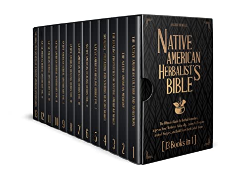 Native American Herbalist's Bible [13 Books In 1]: The Ultimate Guide to Herbal Remedies. Improve Your Wellness Naturally, Learn to Prepare Ancient Recipes, and Build Your Herb Lab at Home