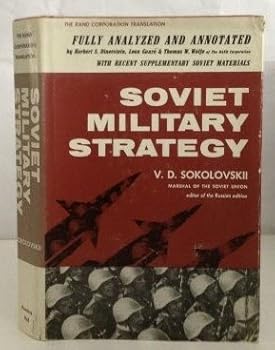 Soviet Military Strategy Fully Analyzed and Annotated by Herbert S. Dinerstein, Leon Goure & Thomas W. Wolfe (the Rand Corporation Translation)