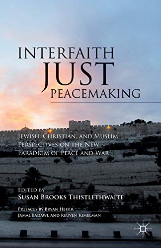  Interfaith Just Peacemaking: Jewish, Christian, and Muslim Perspectives on the New Paradigm of Peace Gratuit