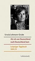 Als ich von Deutschland nach Deutschland kam: Leipziger Tagebuch 1990/91 3937146660 Book Cover