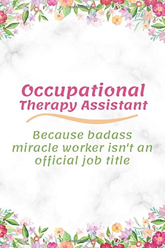 Occupational Therapy Assistant Because Freaking Awesome is not an Official Job Title: Occupational Therapy Assistant Gift, Occupational Therapy Assistant Notebook/Journal/Diary/Handbook