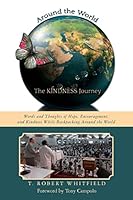 Around the World--the Kindness Journey: Words and Thoughts of Hope, Encouragement, and Kindness While Backpacking Around the World 1516803841 Book Cover