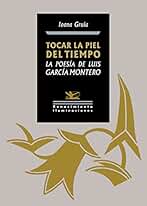 Tocar la piel del tiempo. La poesía de Luis García Montero: 158 (Iluminaciones)