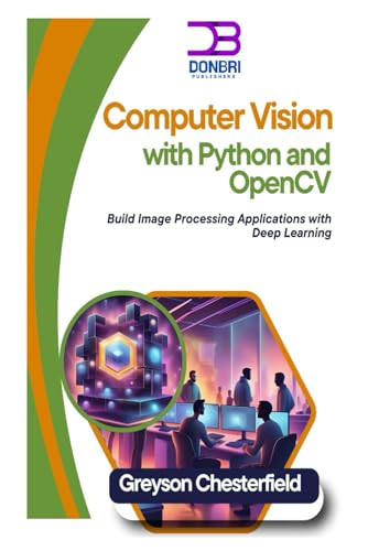  Computer Vision with Python and OpenCV: Build Image Processing Applications with Deep Learning