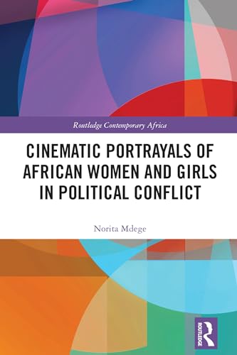 Cinematic Portrayals of African Women and Girls in Political Conflict (Routledge Contemporary Africa) (English Edition)