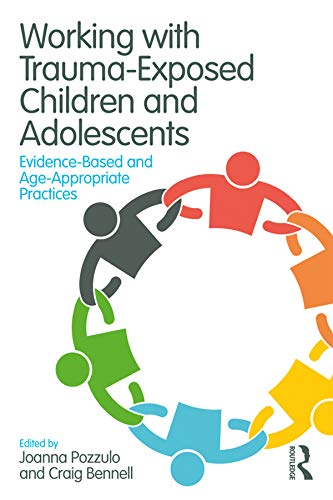 Working with Trauma-Exposed Children and Adolescents: Evidence-Based and Age-Appropriate Practices      1st Edition, Kindle Edition